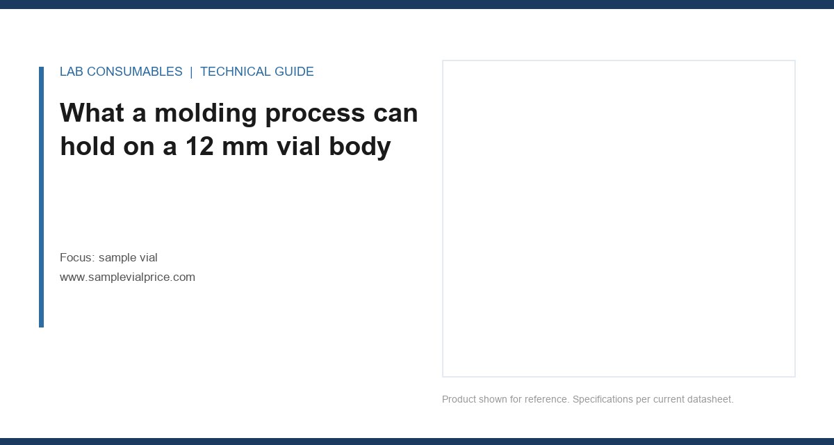 What a molding process can hold on a 12 mm vial body